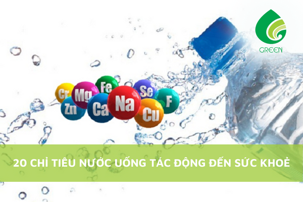 20 Chỉ Tiêu Nước Uống Tác Động Đến Sức Khoẻ