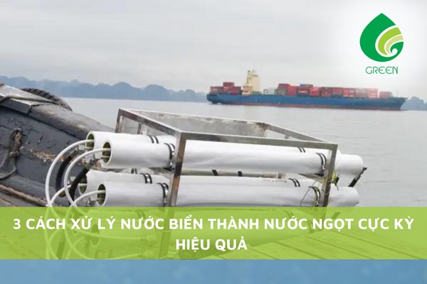 3 Cách Xử Lý Nước Biển Thành Nước Ngọt Cực Kỳ Hiệu Quả