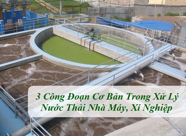 3 Công Đoạn Cơ Bản Trong Xử Lý Nước Thải Nhà Máy, Xí Nghiệp
