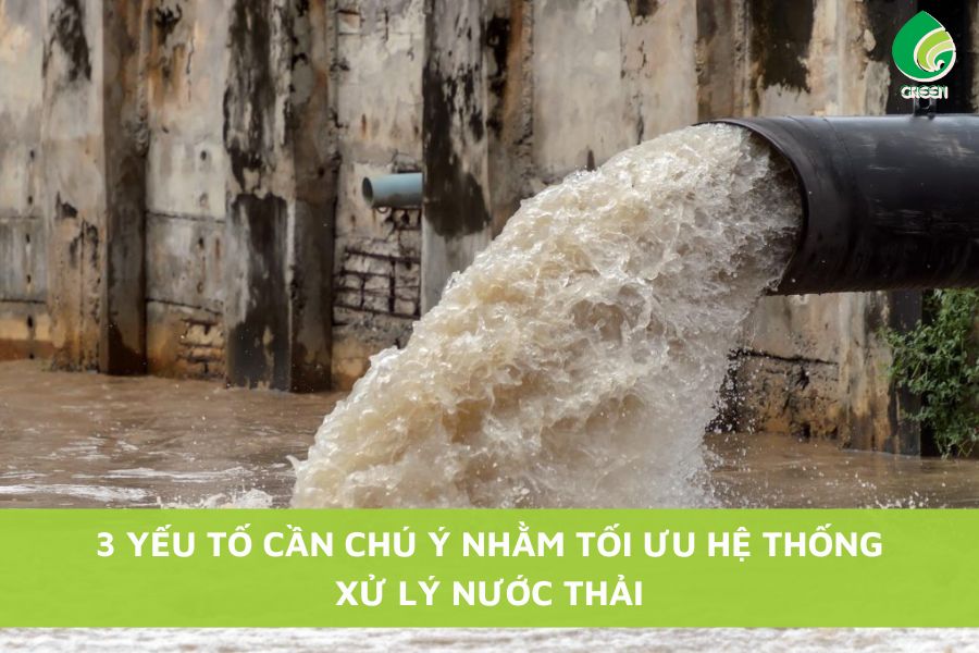 3 Yếu Tố Cần Chú Ý Để Tối Ưu Hệ Thống Xử Lý Nước Thải