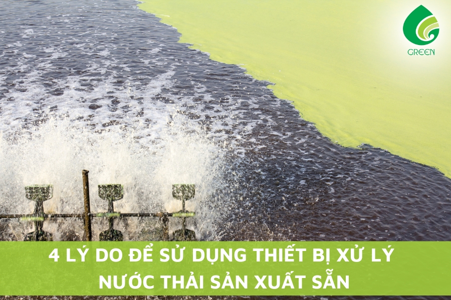 4 Lý Do Để Sử Dụng Thiết Bị Xử Lý Nước Thải Sản Xuất Sẵn