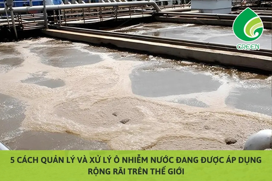 5 Cách Quản Lý Và Xử Lý Ô Nhiễm Nước Đang Được Áp Dụng Rộng Rãi Trên Thế Giới