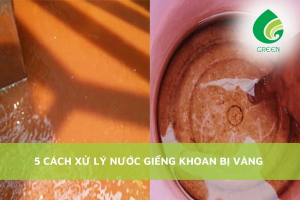 5 Cách Xử Lý Nước Giếng Khoan Bị Vàng