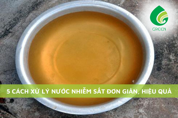 5 Cách Xử Lý Nước Nhiễm Sắt Đơn Giản, Hiệu Quả