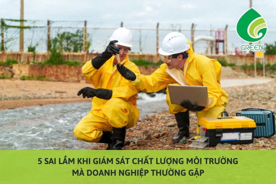 5 Sai Lầm Khi Giám Sát Chất Lượng Môi Trường Mà Doanh Nghiệp Thường Gặp