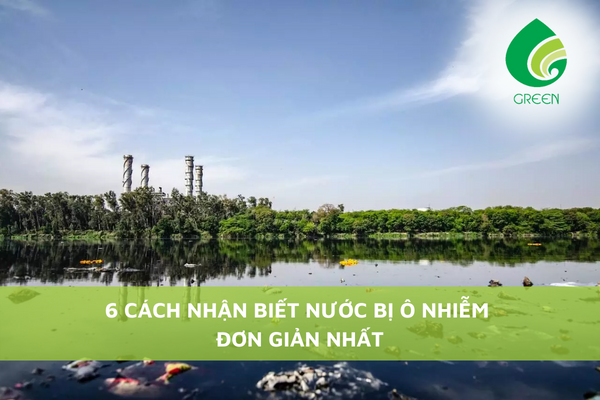 6 Cách Nhận Biết Nước Bị Ô Nhiễm Đơn Giản Nhất