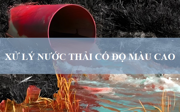 6 Cách Xử Lý Nước Thải Có Độ Màu Cao Hiệu Quả Nhất