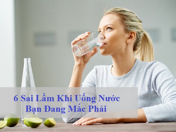 6 Sai Lầm Khi Uống Nước Bạn Đang Mắc Phải