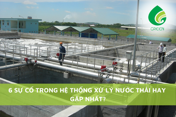 6 Sự Cố Trong Hệ Thống Xử Lý Nước Thải Hay Gặp Nhất?