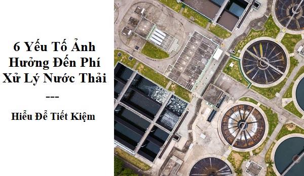 6 Yếu Tố Ảnh Hưởng Đến Phí Xử Lý Nước Thải - Hiểu Để Tiết Kiệm