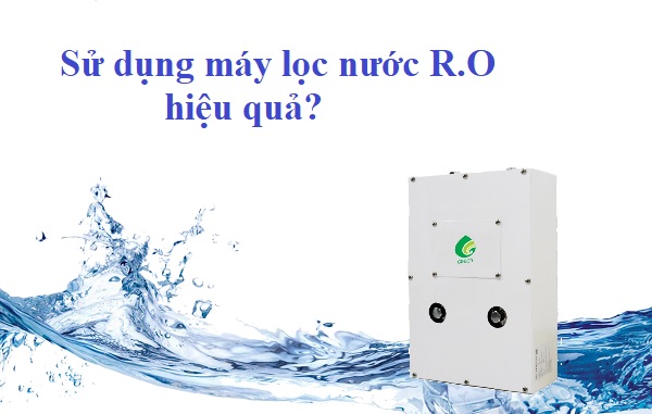 9 Điều Cần Lưu Ý Khi Sử Dụng Máy Lọc Nước RO Bạn Cần Biết