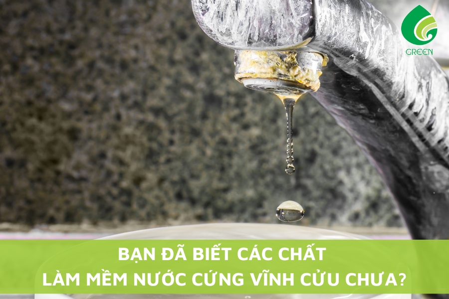 Bạn Đã Biết Các Chất Làm Mềm Nước Cứng Vĩnh Cửu Chưa?