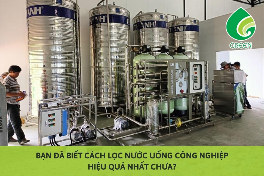 Bạn Đã Biết Cách Lọc Nước Uống Công Nghiệp Hiệu Quả Nhất Chưa?