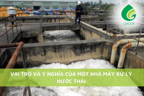 Vai Trò Và Ý Nghĩa Của Một Nhà Máy Xử Lý Nước Thải