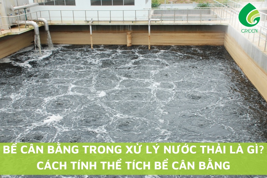 Bể Cân Bằng Trong Xử Lý Nước Thải Là Gì? Cách Tính Thể Tích Bể Cân Bằng
