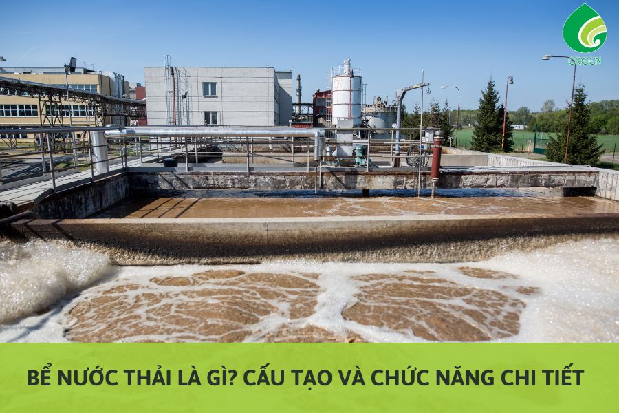 Bể Nước Thải Là Gì? Cấu Tạo Và Chức Năng Chi Tiết