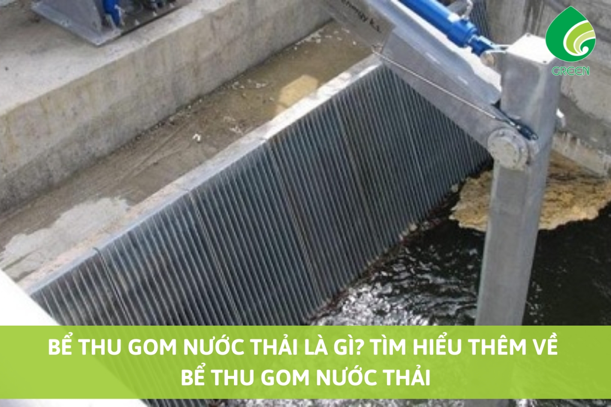 Bể Thu Gom Nước Thải Là Gì? Tìm Hiểu Thêm Về Bể Thu Gom Nước Thải