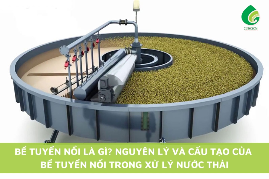 Bể Tuyển Nổi Là Gì? Nguyên Lý Và Cấu Tạo Của Bể Tuyển Nổi Trong Xử Lý Nước Thải