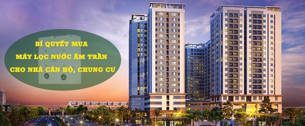 Bí Quyết Mua Máy Lọc Nước Âm Trần Cho Nhà Căn Hộ, Chung Cư