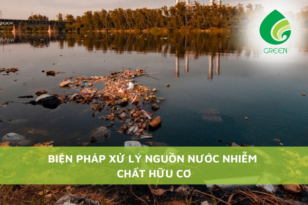 Biện Pháp Xử Lý Nguồn Nước Nhiễm Chất Hữu Cơ
