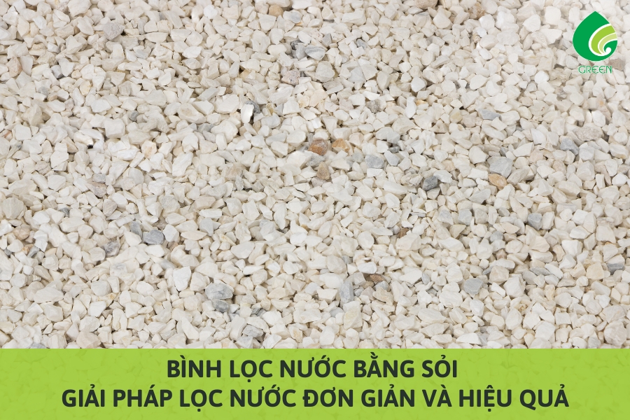 Bình Lọc Nước Bằng Sỏi: Giải Pháp Lọc Nước Đơn Giản Và Hiệu Quả
