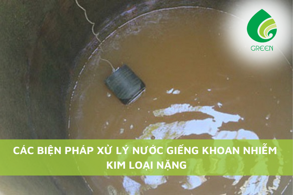 Các Biện Pháp Xử Lý Nước Giếng Khoan Nhiễm Kim Loại Nặng