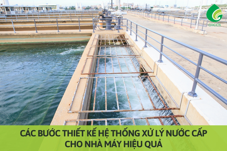 Các Bước Thiết Kế Hệ Thống Xử Lý Nước Cấp Cho Nhà Máy Hiệu Quả