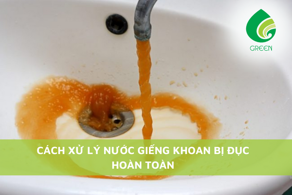 Các Cách Xử Lý Nước Giếng Khoan Bị Đục Hoàn Toàn