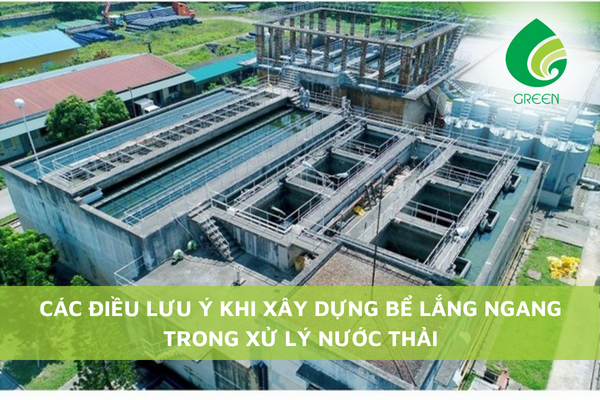 Các Điều Lưu Ý Khi Xây Dựng Bể Lắng Ngang Trong Xử Lý Nước Thải