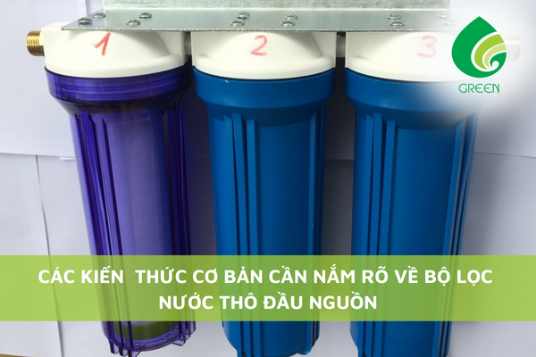 Các Kiến Thức Cơ Bản Cần Nắm Rõ Về Bộ Lọc Nước Thô Đầu Nguồn