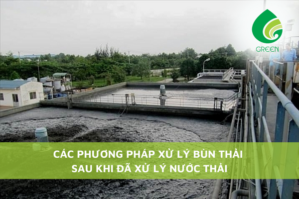Các Phương Pháp Xử Lý Bùn Thải Sau Khi Đã Xử Lý Nước Thải