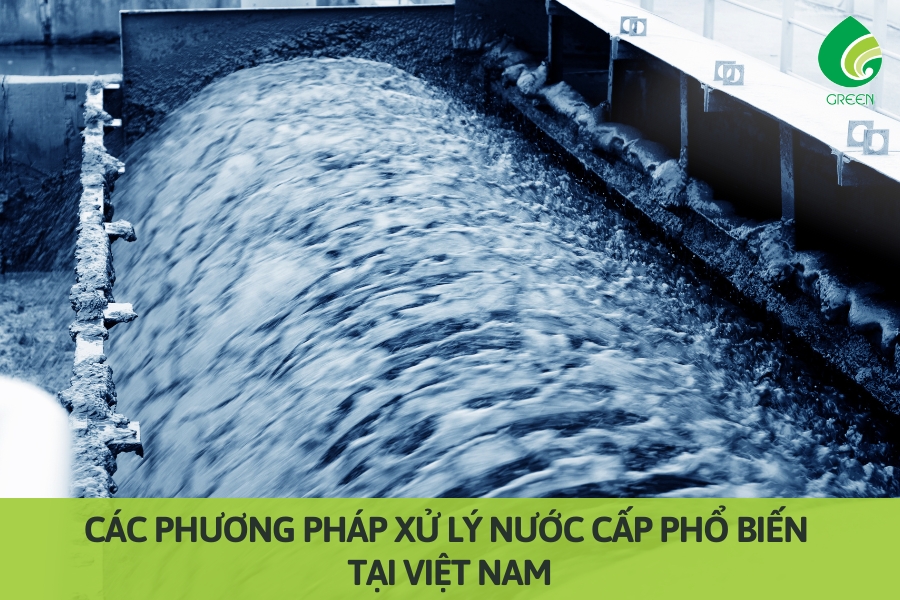 Các Phương Pháp Xử Lý Nước Cấp Phổ Biến Tại Việt Nam