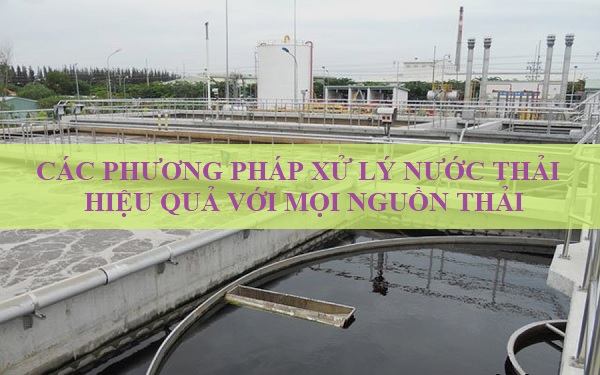 Các Phương Pháp Xử Lý Nước Thải Hiệu Quả Với Mọi Nguồn Thải