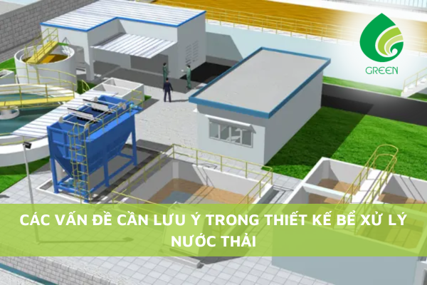 Các Vấn Đề Cần Lưu Ý Trong Thiết Kế Bể Xử Lý Nước Thải