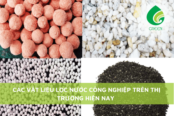 Các Vật Liệu Lọc Nước Công Nghiệp Trên Thị Trường Hiện Nay
