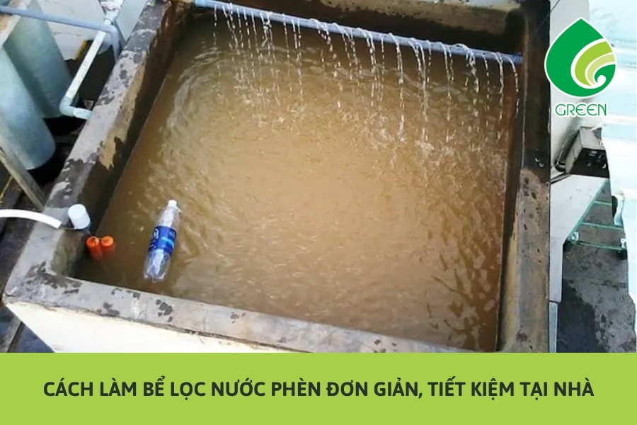 Cách Làm Bể Lọc Nước Phèn Đơn Giản, Tiết Kiệm Tại Nhà