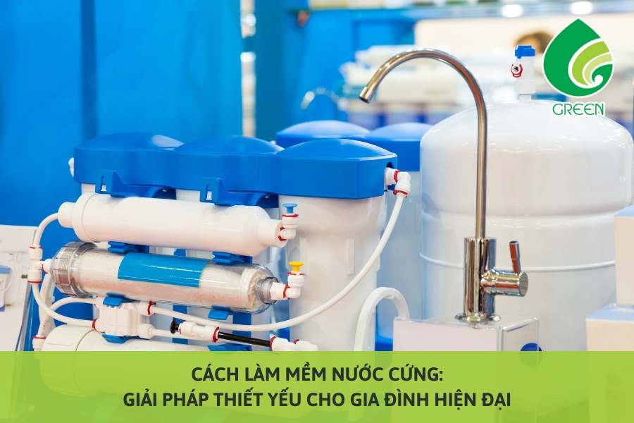 Cách Làm Mềm Nước Cứng: Giải Pháp Thiết Yếu Cho Gia Đình Hiện Đại