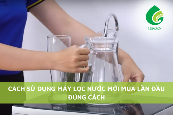 Cách Sử Dụng Máy Lọc Nước Mới Mua Lần Đầu Đúng Cách