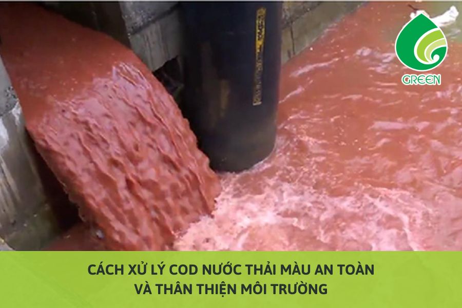 Cách Xử Lý COD Nước Thải Màu An Toàn Và Thân Thiện Môi Trường