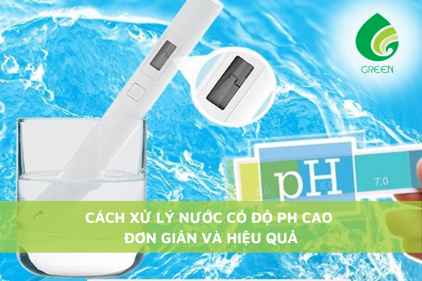 Cách Xử Lý Nước Có Độ PH Cao Đơn Giản Và Hiệu Quả