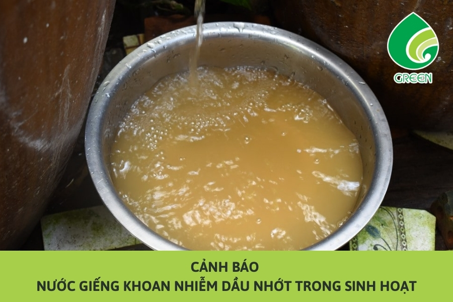 Cảnh Báo Nước Giếng Khoan Nhiễm Dầu Nhớt Trong Sinh Hoạt