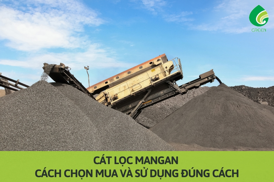 Cát Lọc Mangan: Cách Chọn Mua và Sử Dụng Đúng Cách