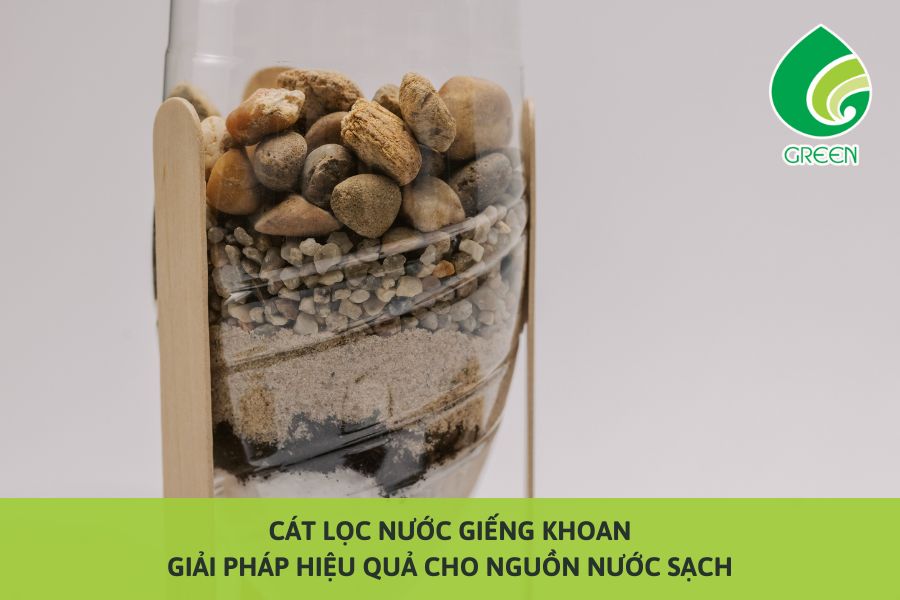 Cát Lọc Nước Giếng Khoan: Giải Pháp Hiệu Quả Cho Nguồn Nước Sạch