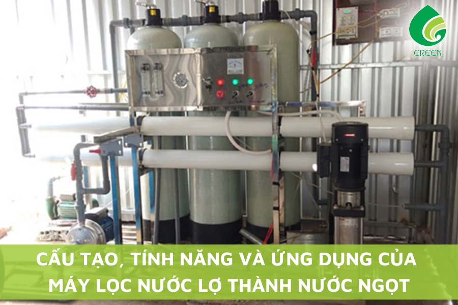 Cấu Tạo, Tính Năng Và Ứng Dụng Của Máy Lọc Nước Lợ Thành Nước Ngọt