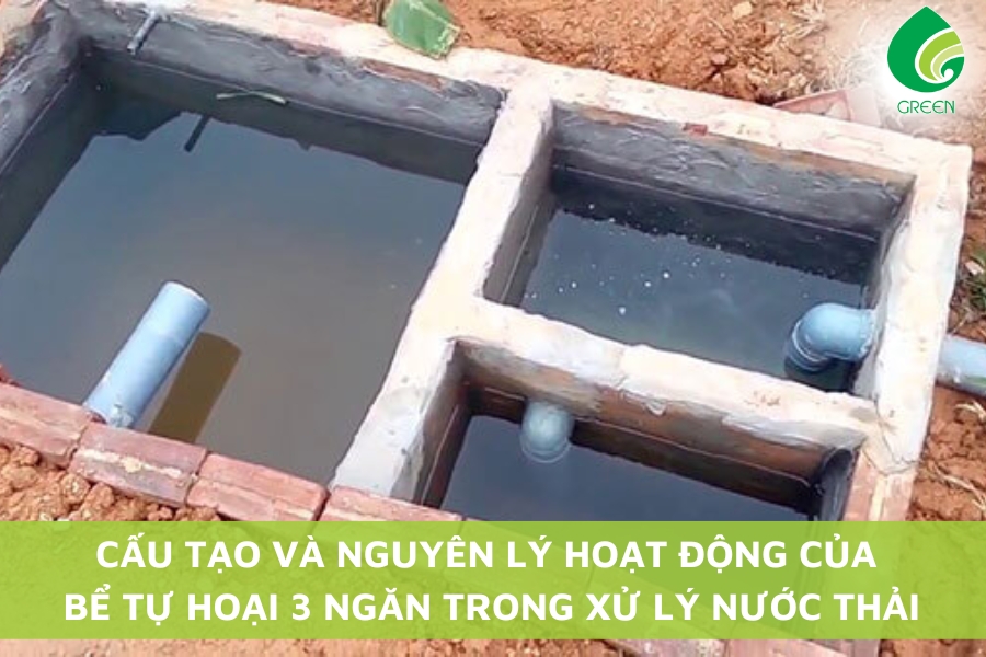 Cấu Tạo Và Nguyên Lý Hoạt Động Của Bể Tự Hoại 3 Ngăn Trong Xử Lý Nước Thải