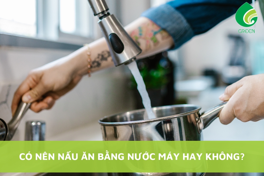 Có Nên Nấu Ăn Bằng Nước Máy Hay Không?