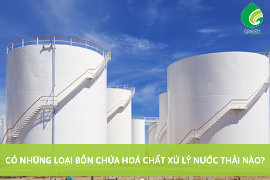 Có Những Loại Bồn Chứa Hoá Chất Xử Lý Nước Thải Nào?