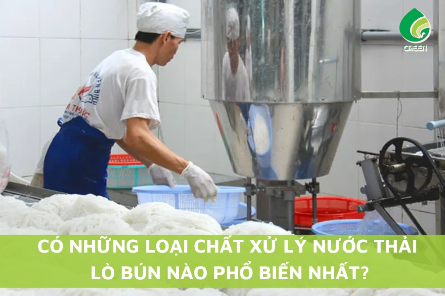 Có Những Loại Chất Xử Lý Nước Thải Lò Bún Nào Phổ Biến Nhất?