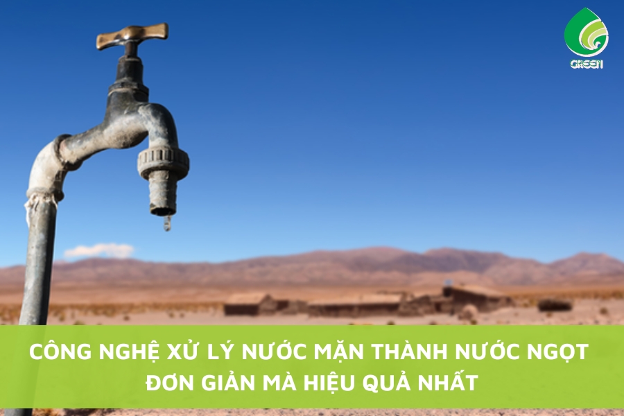 Công Nghệ Xử Lý Nước Mặn Thành Nước Ngọt Đơn Giản Mà Hiệu Quả Nhất