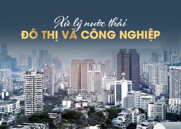 Công Nghệ Xử Lý Nước Thải Đô Thị Và Công Nghiệp An Toàn, Hiệu Quả